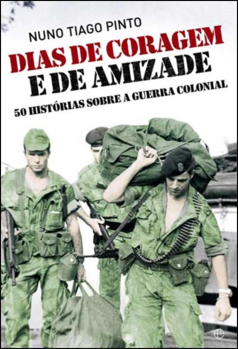 Dias de Coragem e Amizade - 50 Histórias sobre a guerra colonial