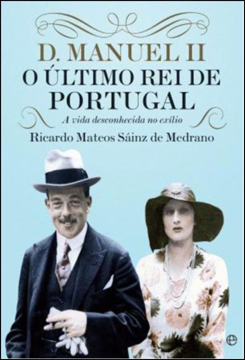 D. Manuel II - O Último Rei de Portugal