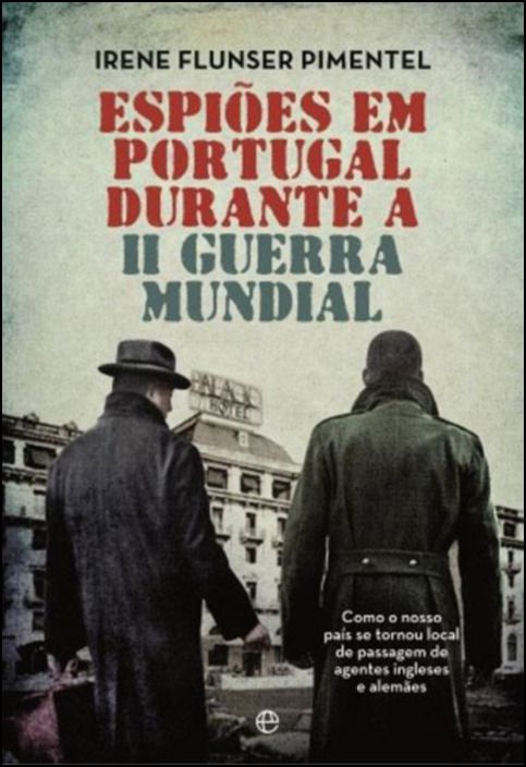 Espiões em Portugal Durante a II Guerra Mundial