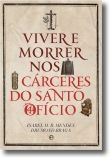 Viver e Morrer nos Cárceres do Santo Ofício