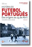 História do Futebol Português - Vol. 1  Das Origens ao 25 de Abril