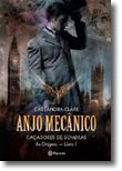 Anjo Mecânico: Caçador de Sombras - As Origens - Livro I