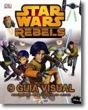 Star Wars Rebel - O Guia Visual
