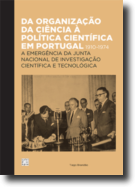 Da Organização da Ciência à Política Científica em Portugal 1910-1974 - A Emergência da Junta Nacional de Investigação Científica e Tecnológica