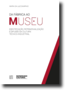 Da Fábrica ao Museu - Identificação, Patrimonialização e Difusão da Cultura Técnico-Industrial 