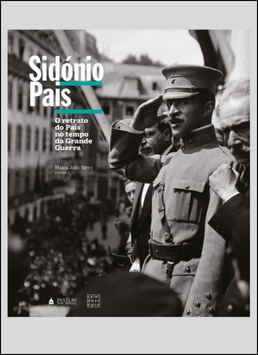 Sidónio Pais - O retrato do País no tempo da Grande Guerra