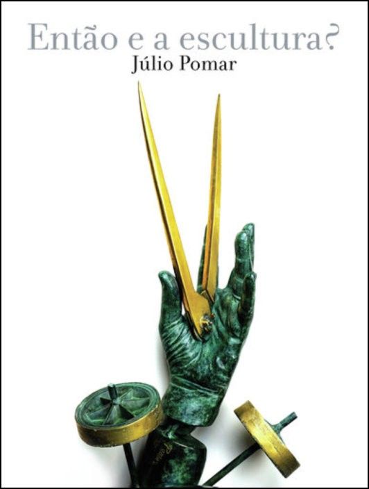 Então e a Escultura? Júlio Pomar