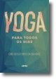 Yoga Para Todos os Dias - Cuide do Corpo e da Mente!
