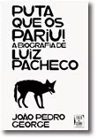 Puta Que os Pariu! A Biografia de Luiz Pacheco