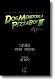 As Fantásticas Aventuras de Dog Mendonça e Pizzaboy III - Requiem