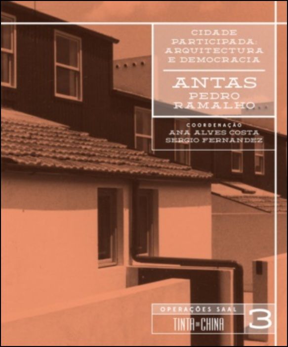 Cidade Participada: Arquitectura e Democracia - Antas, Pedro Ramalho - Operações SAAL Vol. 3
