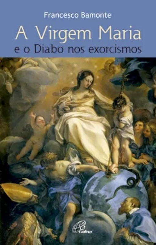 A Virgem Maria - E o Diabo nos Exorcismos