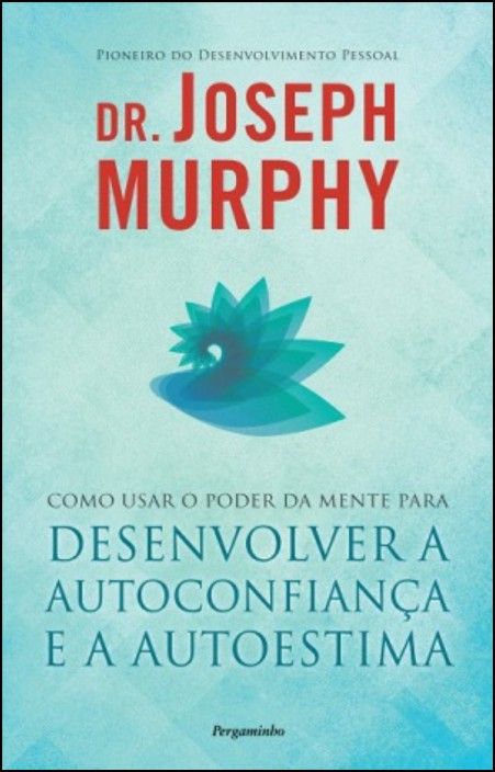 Como Usar o Poder da Mente para Desenvolver a Autoconfiança e a Autoestima