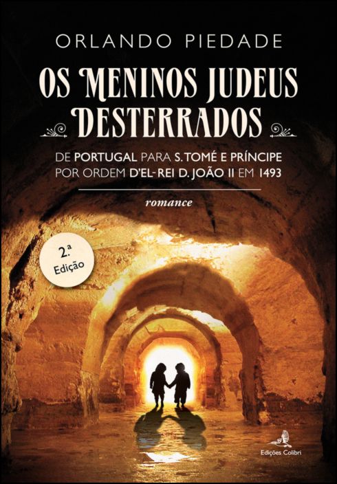 Os Meninos Judeus Desterrados: de Portugal para S. Tomé e Príncipe por ordem d’El-Rei D. João II em 1493