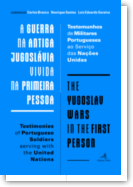 A Guerra na Antiga Jugoslávia Vivida na Primeira Pessoa: testemunhos de militares portugueses ao serviço das Nações Unidas 