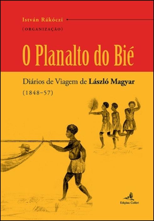 O Planalto do Bié - Diários de Viagem (1848-57)