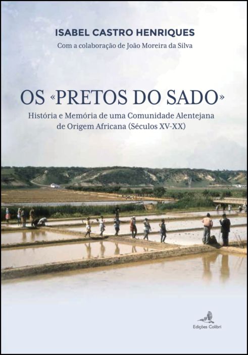 Os «Pretos do Sado» – História e Memória de uma Comunidade Alentejana de Origem Africana (Séculos XV)