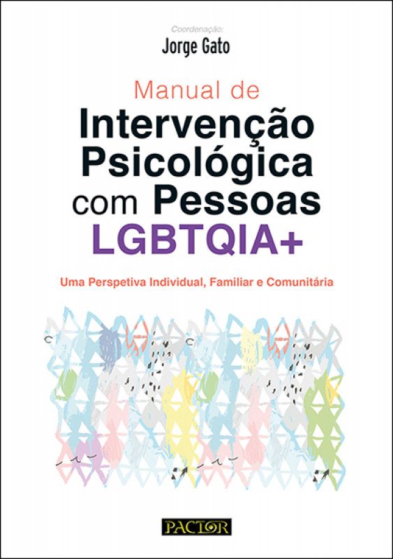 Manual de Intervenção Psicológica com Pessoas LGBTQIA+ - Uma Perspetiva Individual, Familiar e Comunitária