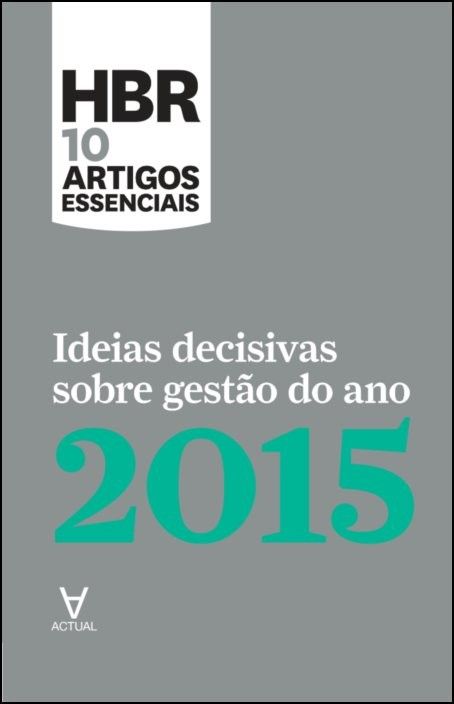 HBR 10 Artigos Essenciais - Ideias Decisivas Sobre Gestão do Ano 2015