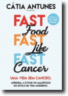 Fast Food, Fast Life, Fast Cancer - Uma Vida Sem Cancro