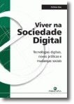Viver na Sociedade Digital Tecnologias Diditais, Novas Práticas e Mudanças Sociais