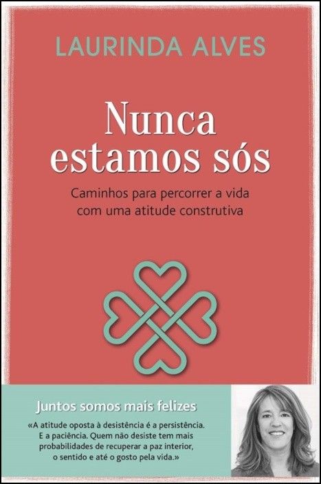 Nunca Estamos Sós: caminhos para percorrer a vida com uma atitude positiva