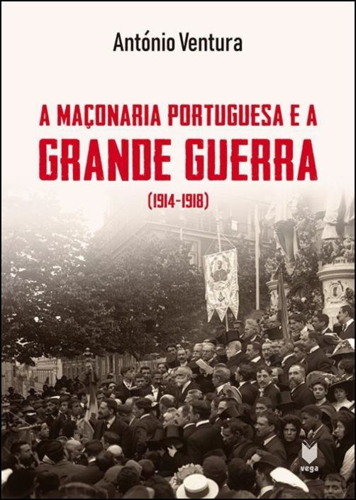 A Maçonaria Portuguesa e a Grande Guerra (1914-1918)