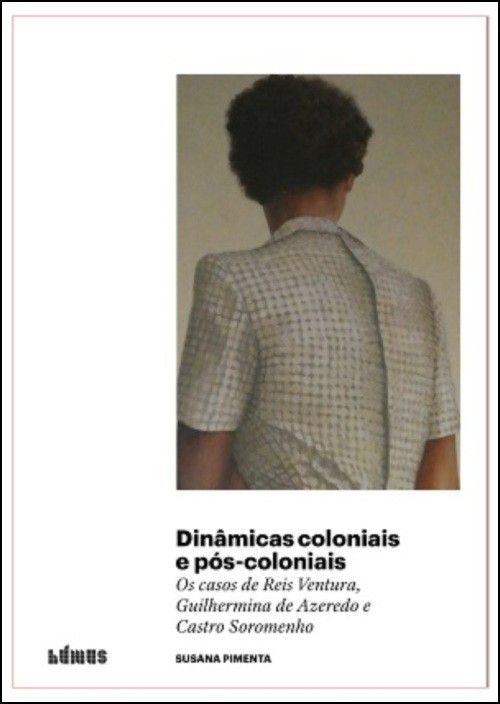 Dinâmicas Coloniais e Pós-coloniais: os casos de Reis Ventura, Guilhermina de Azevedo e Castro Soromenho
