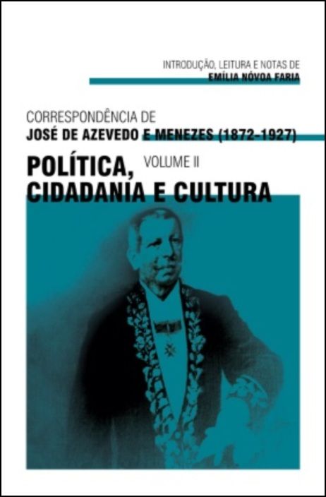 Correspondência de José de Azevedo e Menezes (1872-1927): política, cidadania e cultura - Vol. II