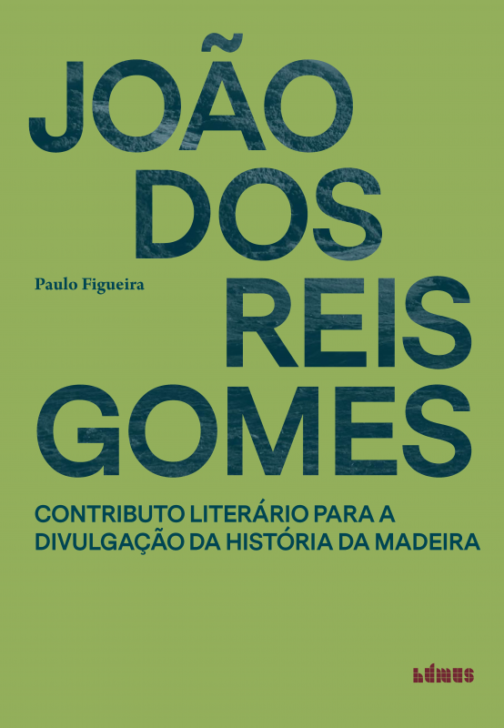 João dos Reis Gomes - Contributo Literário para a Divulgação da História da Madeira