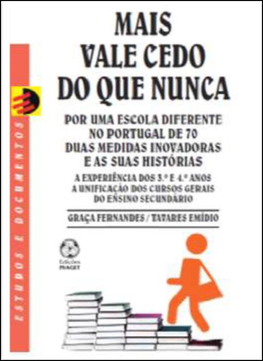 Mais Vale Cedo do que Nunca - Por uma Escola Diferente no Portugal de 70: duas medidas inovadoras e as suas histórias