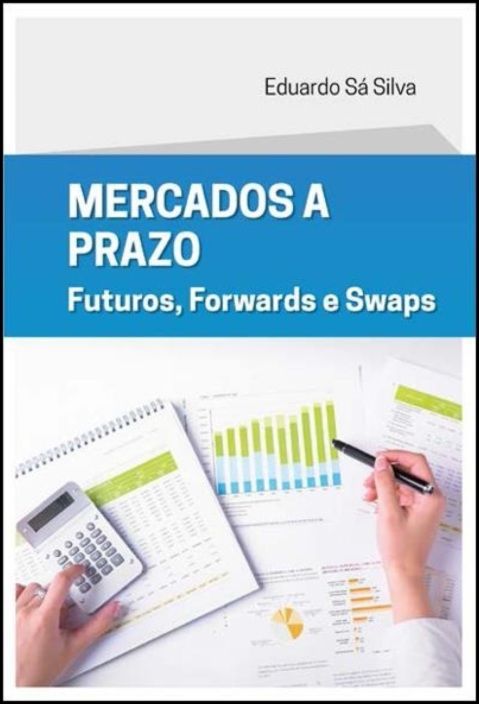 Mercados a Prazo - Futuros, Forwards e Swaps