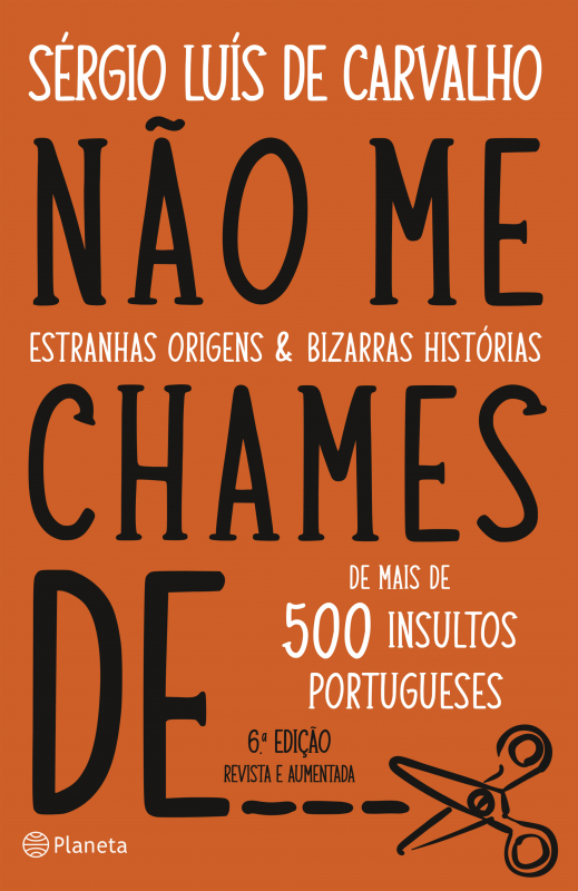 Não Me Chames de... Estranhas origens & bizarras histórias de mais de 500 insultos portugueses