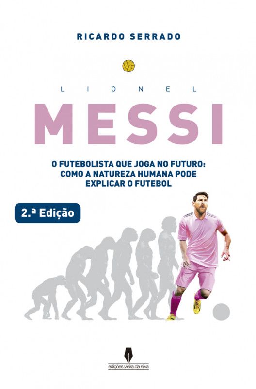 Lionel Messi - O Futebolista que Joga no Futuro - Como a Natureza Humana pode Explicar o Futebol