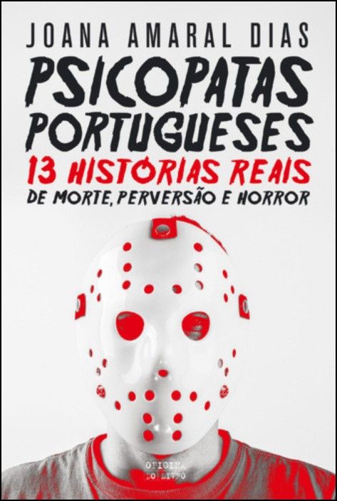Psicopatas Portugueses - 13 Histórias de Morte, Perversão e Terror