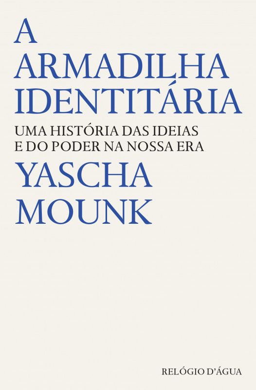 A Armadilha Identitária  -Uma História das Ideias e do Poder da Nossa Era