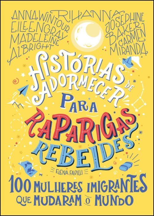 Histórias de Adormecer para Raparigas Rebeldes - 100 Mulheres Imigrantes que Mudaram o Mundo