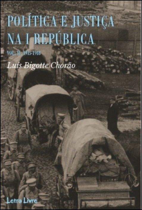 Política e Justiça na I República: um regime entre a legalidade e a excepção (1915-1918), Vol. II