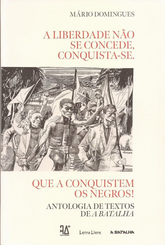 A Liberdade não se Concede, Conquista-se. Que a Conquistem os Negros! - Antologia de textos de A Batalha