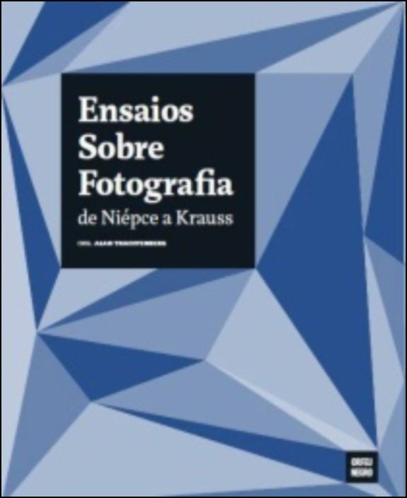 Ensaios Sobre Fotografia: de Niépce a Krauss