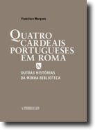 Quatro Cardeais Portugueses em Roma & Outras Histórias da minha Biblioteca