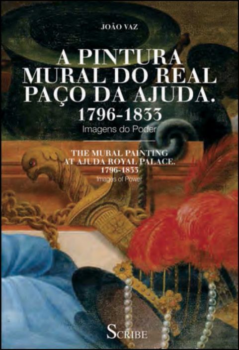 A Pintura Mural da Real Paço da Ajuda 1796-1833: Imagens do Poder