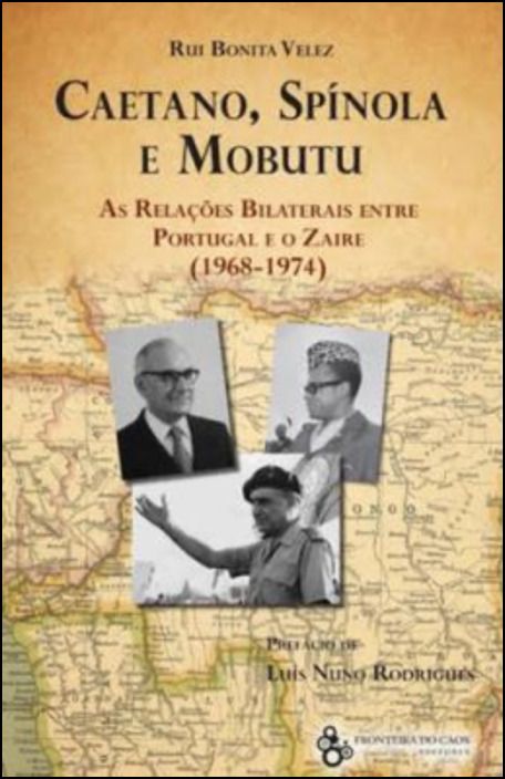 Caetano, Spínola e Mobutu - As relações bilaterais entre Portugal e o Zaire (1968-1974)