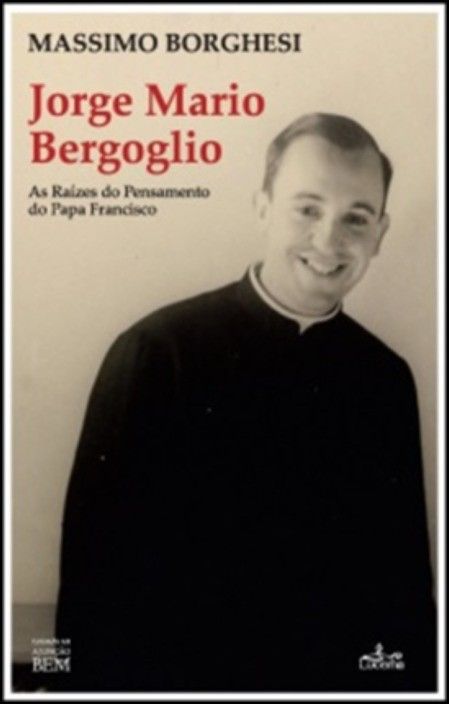 Jorge Mario Bergoglio: as raízes do pensamento do Papa Francisco