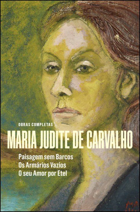 Obras de Maria Judite de Carvalho - vol. II - Paisagem sem Barcos - Os Armários Vazios - O seu Amor por Etel