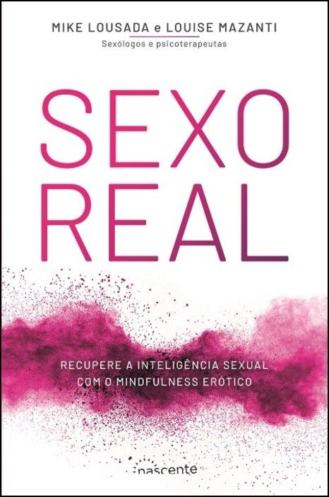 Sexo Real - Recupere a Inteligência Sexual com o Mindfulness Erótico