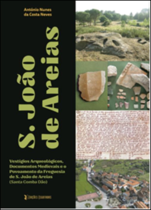 Vestígios Arqueológicos, Documentos Medievais e o Povoamento da Freguesia de S. João de Areias (Santa Comba Dão)