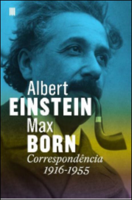 Albert Einstein - Max Born: Correspondência 1916-1955