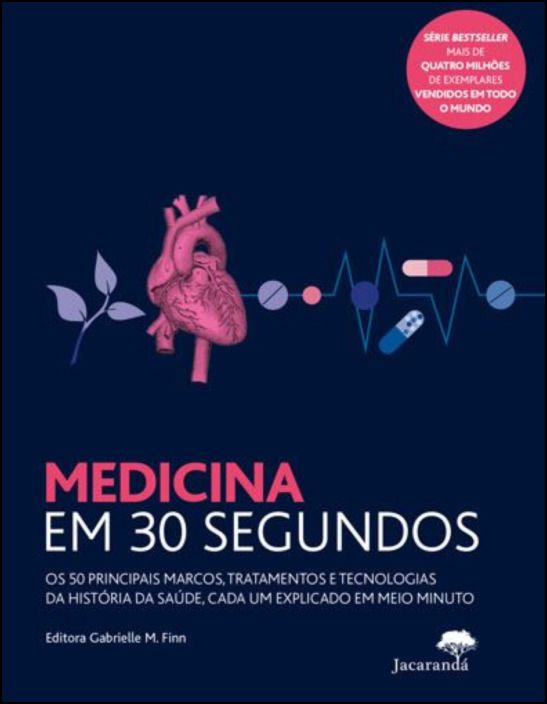 Medicina em 30 Segundos - Os 50 Principais Marcos, Tratamentos e Tecnologias da História da Saúde, Cada um Explicado em Meio Minuto