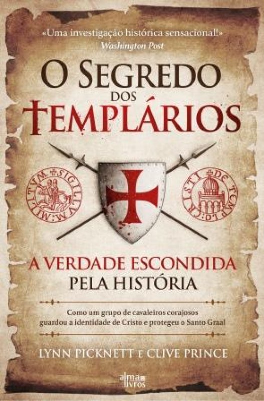 O Segredo dos Templários - A Verdade Escondida Pela História